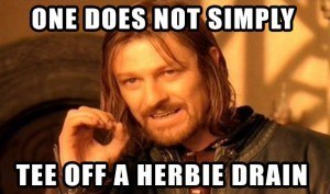 One does not simply Tee off a Herbie Drain